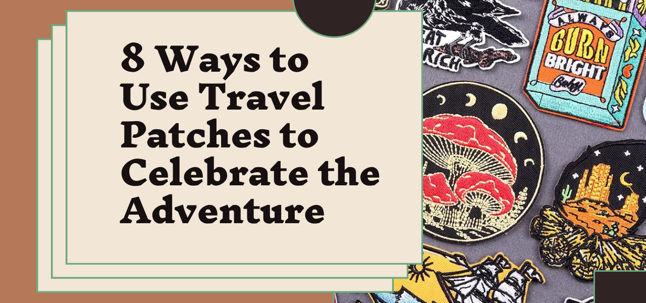 8 Ways to Use Travel Patches to Celebrate the Adventure