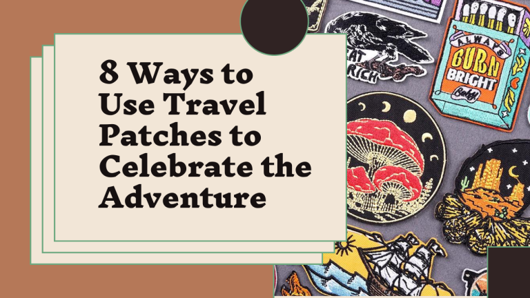 8 Ways to Use Travel Patches to Celebrate the Adventure