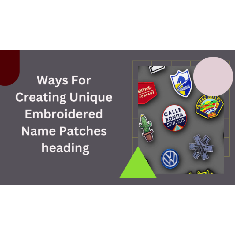 Ways For Creating Unique Embroidered Name Patches